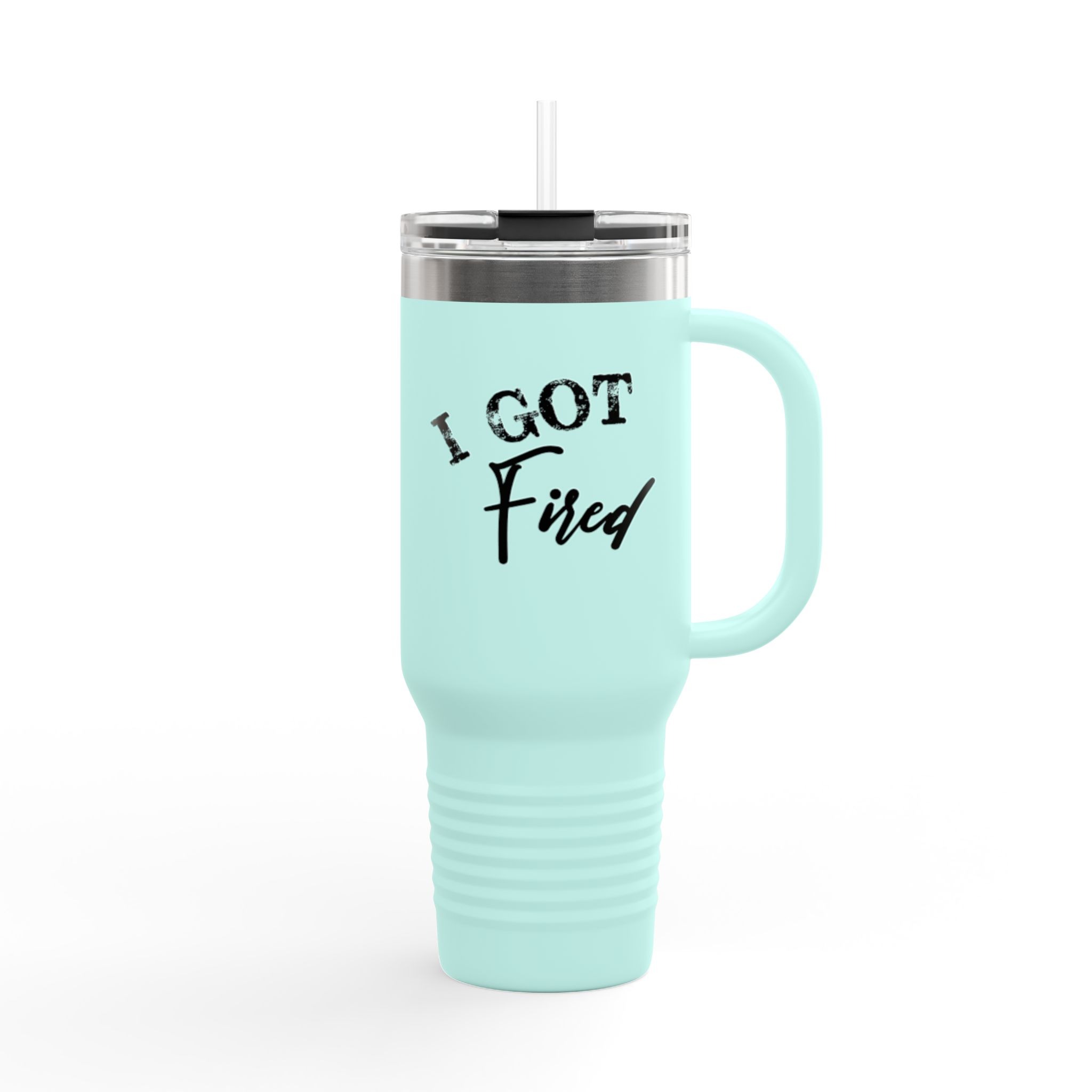 Insulated Travel Mug - I Got Fired | Motivational Gift for Coworkers, Office Humor, Travel Accessory, Self-Care Mug, Inspirational Drinkware - Image 9